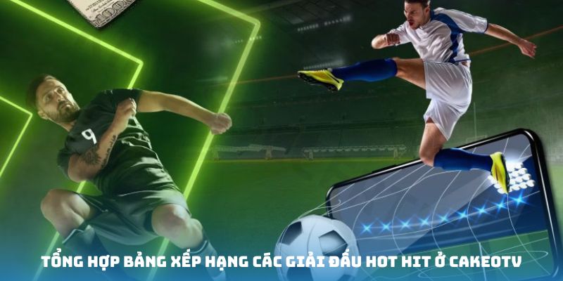Một số mùa giải hot hit có ở CakeoTV