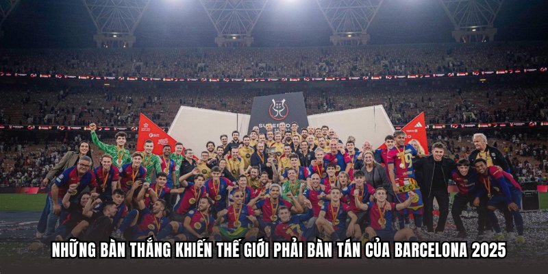 Những bàn thắng khiến thế giới phải bàn tán của Barca 2025