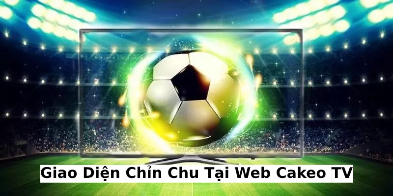 CakeoTV sở hữu giao diện chỉn chu và hiện đại