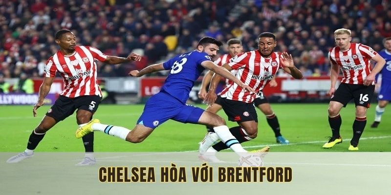 CLB Chelsea hòa chung cuộc trước Brentford