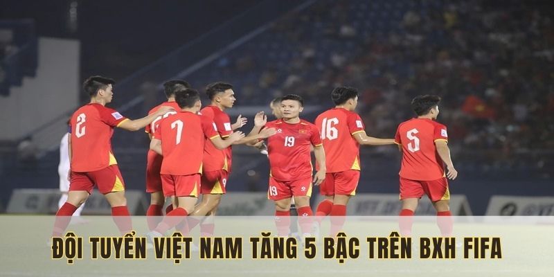 Tuyển quốc gia Việt Nam tăng lên 5 bậc trên BXH FIFA
