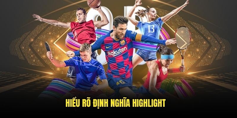 Hiểu rõ định nghĩa về cụm từ highlight