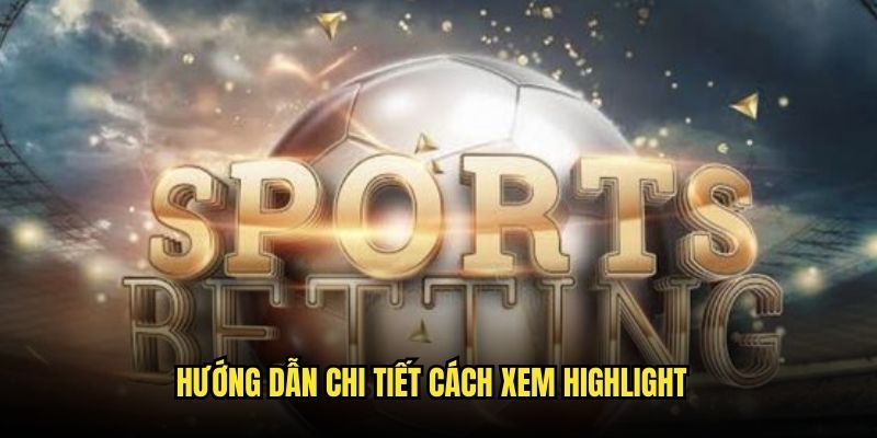 Hướng dẫn chi tiết cách xem highlight trên website
