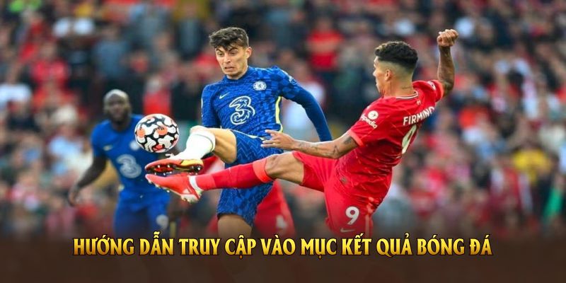 Hướng dẫn truy cập vào mục kết quả bóng đá tại CakeoTV