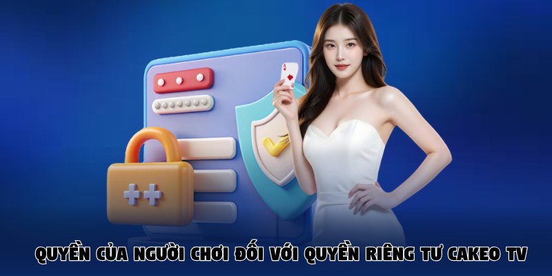 Quyền của người xem đối với quyền riêng tư Cakeo TV