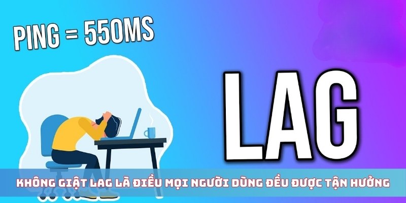 Không giật lag là điều mọi người dùng đều được tận hưởng